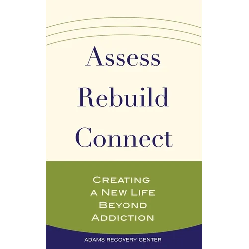 Assess, Rebuild, Connect: Creating a New Life Beyond Addiction