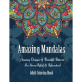 Adult Coloring Book- Amazing Mandalas: Amazing Designs & Beautiful Patterns For Stress-Relief & Relaxation!