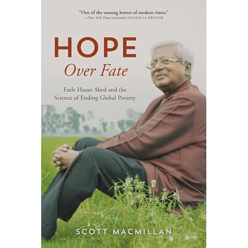 Hope Over Fate: Fazle Hasan Abed and the Science of Ending Global Poverty