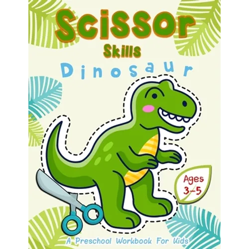 Scissor Skills Dinosaur: A Preschool Workbook for Kids Ages 3-5
