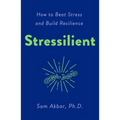 Stressilient: How to Beat Stress and Build Resilience