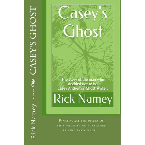 Casey's Ghost: The story of the man who decided not to be Casey Anthony's Ghost Writer