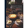 Twenty-Four Little French Dinners
