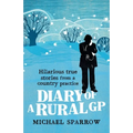 Diary of a Rural GP: Hilarious True Stories from a Country Practice