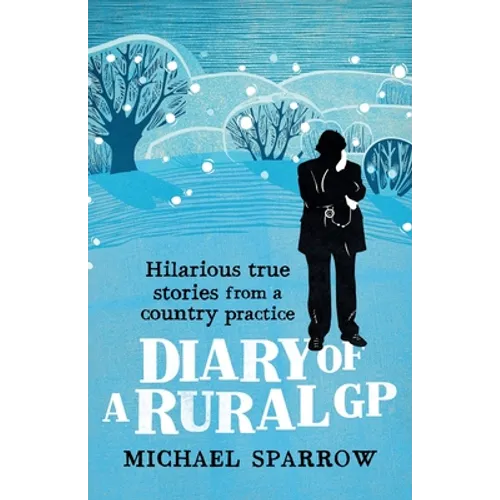 Diary of a Rural GP: Hilarious True Stories from a Country Practice