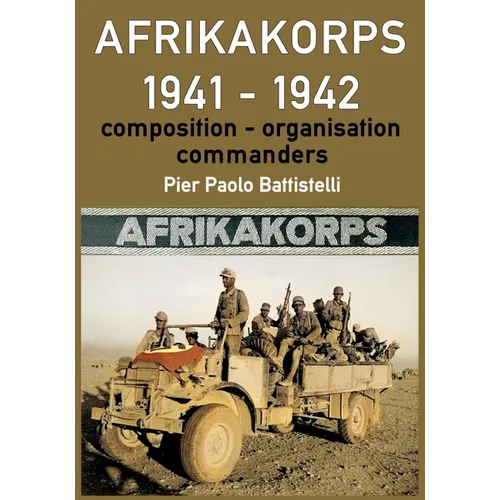 Afrikakorps 1941 - 1942: Composition, organisation, commanders