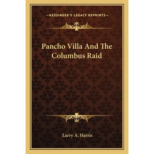 Pancho Villa And The Columbus Raid