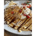 50 Crepe Recipes for Home