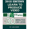 Learn to Produce Video with FFmpeg: In Thirty Minutes or Less (2018 Edition)