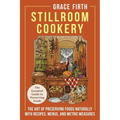 Stillroom Cookery: The Art of Preserving Foods Naturally, With Recipes, Menus, and Metric Measures