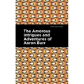 The Amorous Intrigues and Adventures of Aaron Burr