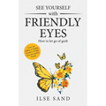 See Yourself with Friendly Eyes. How to let go of guilt