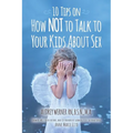 10 Tips on How NOT to Talk to Your Kids about Sex
