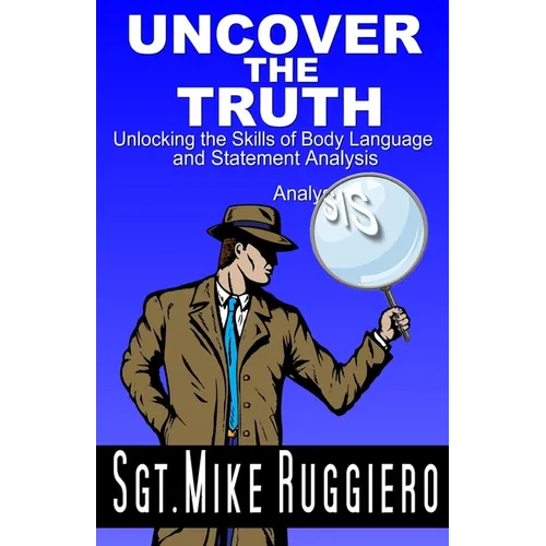 Uncover the Truth: Unlocking the Skills of Body Language and Statement Analysis