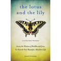 Lotus and the Lily: Access the Wisdom of Buddha and Jesus to Nourish Your Beautiful, Abundant Life (Mindfulness Meditation, for Fans of the Gifts of I