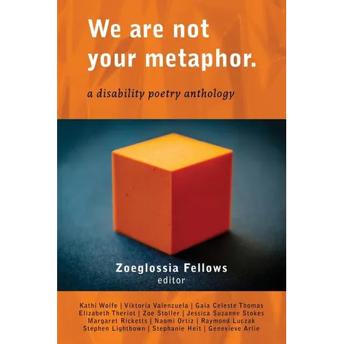 We Are Not Your Metaphor: A Disability Poetry Anthology