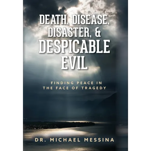 Death, Disease, Disaster, & Despicable Evil: Finding Peace in the Face of Tragedy