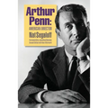 Arthur Penn: American Director (Second Edition)