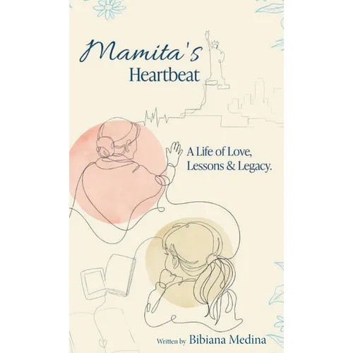 Mamita's Heartbeat: A Life of Love, Lessons and Legacy