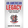 An American Legacy: Racism, Nativism, and White Supremacy