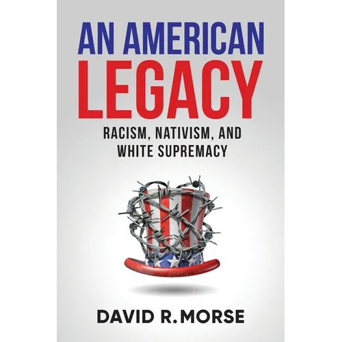 An American Legacy: Racism, Nativism, and White Supremacy
