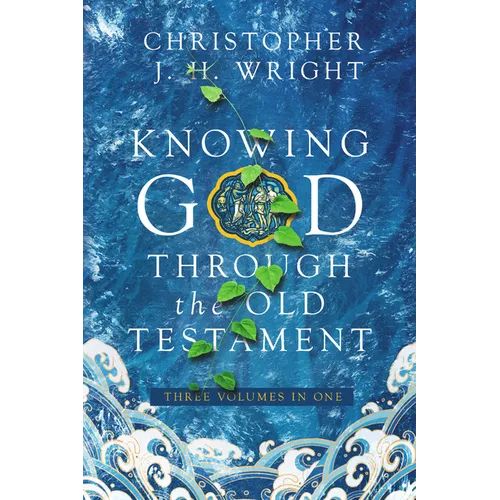 Knowing God Through the Old Testament: Three Volumes in One