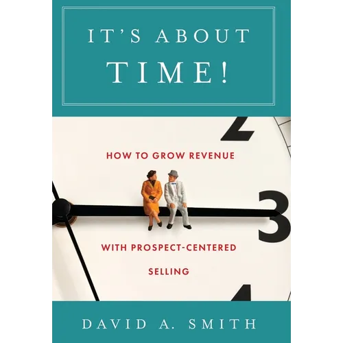 It's About Time!: How to Grow Revenue with Prospect-Centered Selling