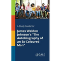 A Study Guide for James Weldon Johnson's "The Autobiography of an Ex-Coloured Man"