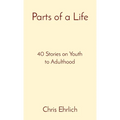 Parts of a Life: 40 Stories on Youth to Adulthood