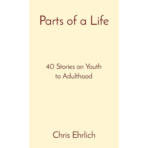 Parts of a Life: 40 Stories on Youth to Adulthood