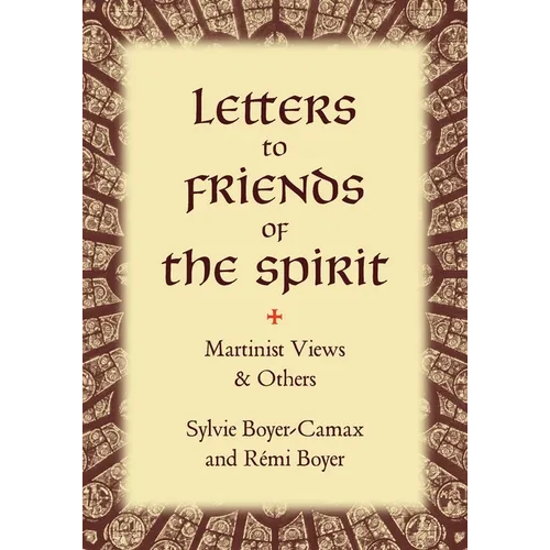 Letters to Friends of the Spirit: Martinist Views & Others