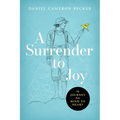 A Surrender to Joy: My Journey from Mind to Heart
