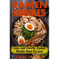 Ramen Noodles: Easy and Healthy Ramen Noodle Bowl Recipes