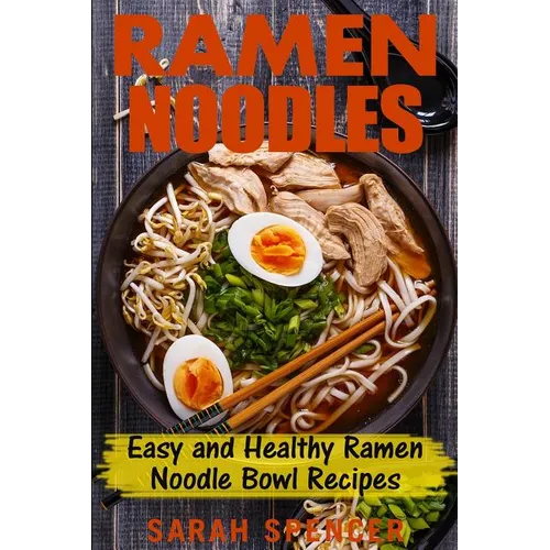 Ramen Noodles: Easy and Healthy Ramen Noodle Bowl Recipes