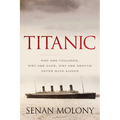 Titanic: Why She Collided, Why She Sank, Why She Should Never Have Sailed