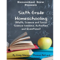 Sixth Grade Homeschooling: (Math, Science and Social Science Lessons, Activities, and Questions)