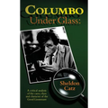 Columbo Under Glass - A critical analysis of the cases, clues and character of the Good Lieutenant (hardback)