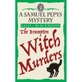 The Brampton Witch Murders: The Samuel Pepys Mysteries Book 1