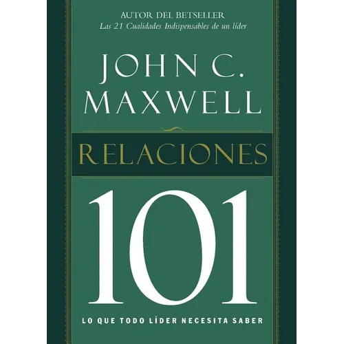 La Relaciones 101: Lo Que Todo Lider Necesita Saber = Relationships 101 = Relationships 101 = Relationships 101