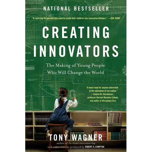 Creating Innovators: The Making of Young People Who Will Change the World