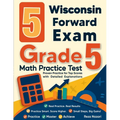 5 Wisconsin Forward Exam Grade 5 Math Practice Tests: Proven Practice for Top Scores with Detailed Explanations