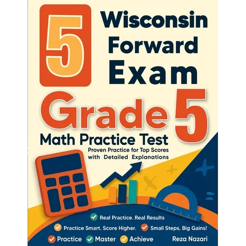 5 Wisconsin Forward Exam Grade 5 Math Practice Tests: Proven Practice for Top Scores with Detailed Explanations