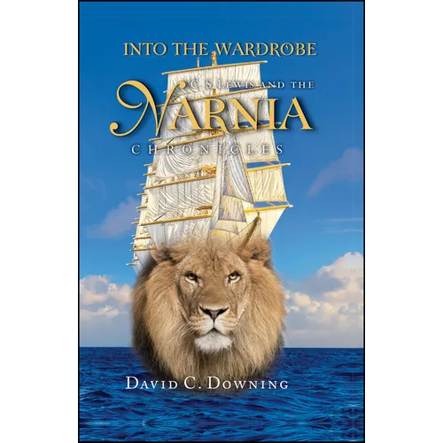Into the Wardrobe: C. S. Lewis and the Narnia Chronicles