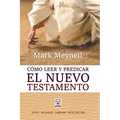 Cómo Leer Y Predicar El Nuevo Testamento