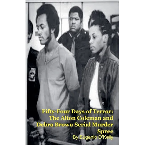 Fifty-Four Days of Terror: The Alton Coleman and Debra Brown Serial Murder Spree
