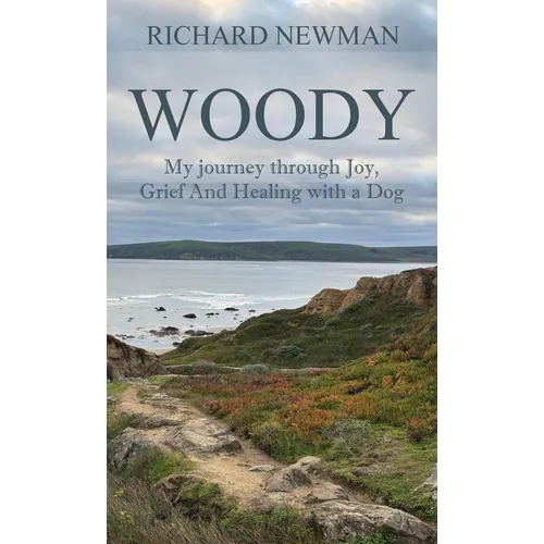 Woody: My Journey Through Joy, Grief And Healing With A Dog