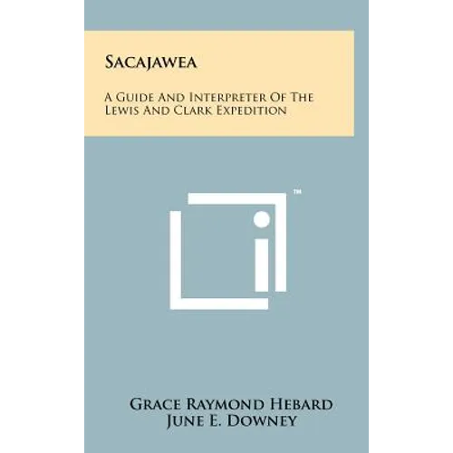 Sacajawea: A Guide and Interpreter of the Lewis and Clark Expedition