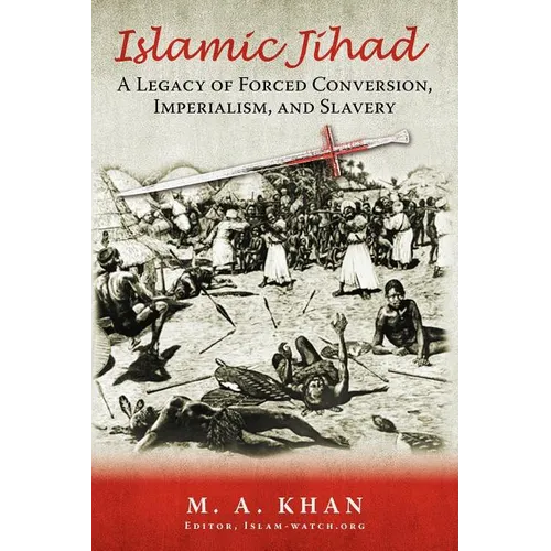 Islamic Jihad: A Legacy of Forced Conversion, Imperialism, and Slavery