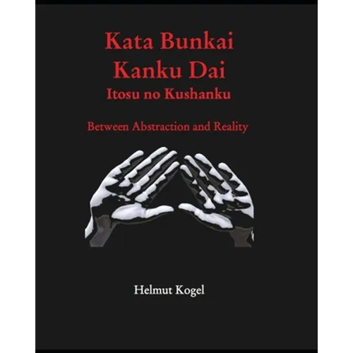 Kata Bunkai, Kanku Dai, Itosu no Kushanku: Between Abstraction and Reality
