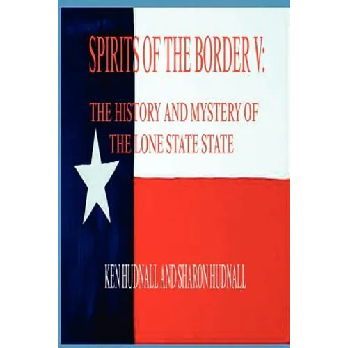 Spirits of the Border V: The History and Mystery of the Lone Star State